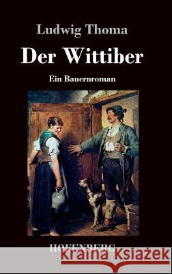 Der Wittiber: Ein Bauernroman Ludwig Thoma 9783843039451