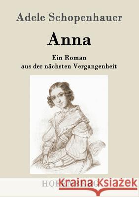 Anna: Ein Roman aus der nächsten Vergangenheit Adele Schopenhauer 9783843049085