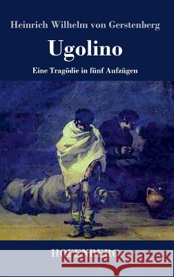 Ugolino: Eine Tragödie in fünf Aufzügen Gerstenberg, Heinrich Wilhelm Von 9783843072113 Hofenberg