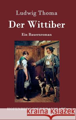 Der Wittiber: Ein Bauernroman Ludwig Thoma 9783843075602