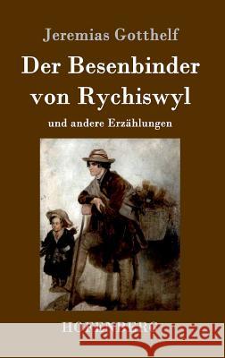 Der Besenbinder von Rychiswyl: und andere Erzählungen Jeremias Gotthelf 9783843099547 Hofenberg