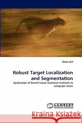 Robust Target Localization and Segmentation Omar Arif 9783843350389
