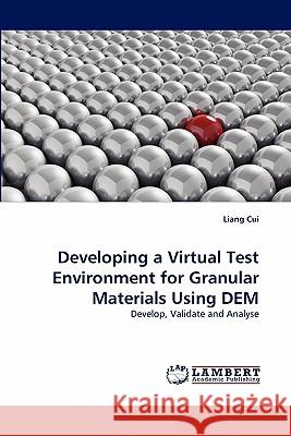 Developing a Virtual Test Environment for Granular Materials Using Dem Liang Cui 9783843362351