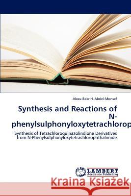 Synthesis and Reactions of N-phenylsulphonyloxytetrachlorophthalimide H. Abdel-Monsef, Abou-Bakr 9783843365369 LAP Lambert Academic Publishing