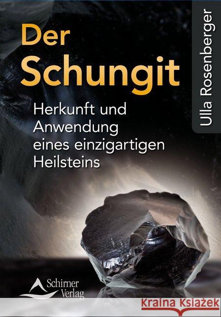 Der Schungit : Herkunft und Anwendung eines einzigartigen Heilsteins Rosenberger, Ulla 9783843451406