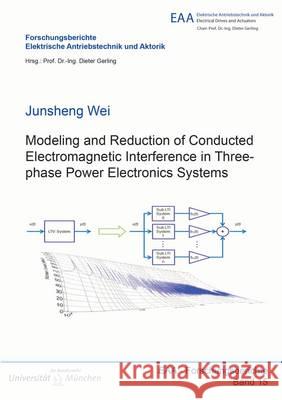 Modeling and Reduction of Conducted Electromagnetic Interference in Three-Phase Power Electronics Systems: 1 Junsheng Wei 9783844035124