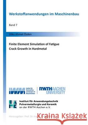 Finite Element Simulation of Fatigue Crack Growth in Hardmetal: 1 Utku Ahmet Ozden   9783844040982