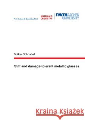 Stiff and Damage-Tolerant Metallic Glasses: 1 Volker Schnabel 9783844041804