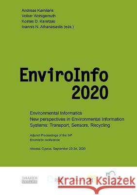 Environmental Informatics: New perspectives in Environmental Information Systems: Transport, Sensors, Recycling: Adjunct Proceedings of the 34th edition of the EnviroInfo – the long standing and estab Andreas Kamilaris, Volker Wohlgemuth, Kostas D. Karatzas, Ioannis N. Athanasiadis 9783844076288