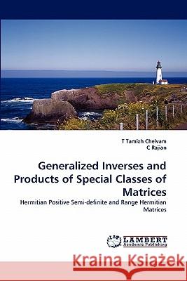 Generalized Inverses and Products of Special Classes of Matrices T Tamizh Chelvam, C Rajian 9783844308785 LAP Lambert Academic Publishing
