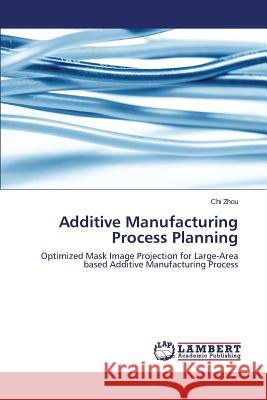 Additive Manufacturing Process Planning Zhou, Chi 9783844309140