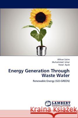 Energy Generation Through Waste Water Salim Afshan, Umar Muhammed, Ayub Faisal 9783844310771 LAP Lambert Academic Publishing