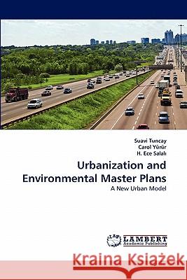 Urbanization and Environmental Master Plans Suavi Tuncay, Carol Yürür, H Ece Salalı 9783844329803 LAP Lambert Academic Publishing