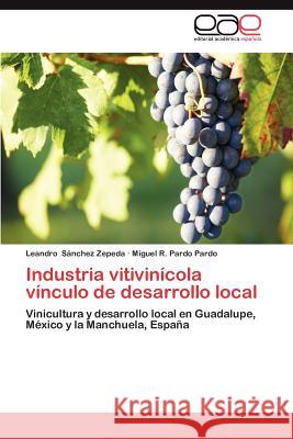 Industria vitivinícola vínculo de desarrollo local Sánchez Zepeda Leandro 9783844336733 Editorial Acad Mica Espa Ola