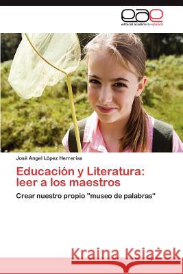 Educacion y Literatura: Leer a Los Maestros L. Pez Herrer as, Jos Angel 9783844341416 Editorial Acad Mica Espa Ola