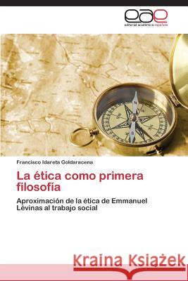 La ética como primera filosofía Idareta Goldaracena Francisco 9783844342895 Editorial Academica Espanola
