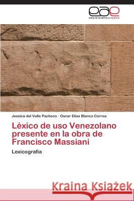 Léxico de uso Venezolano presente en la obra de Francisco Massiani Pacheco Jessica del Valle 9783844344578 Editorial Academica Espanola