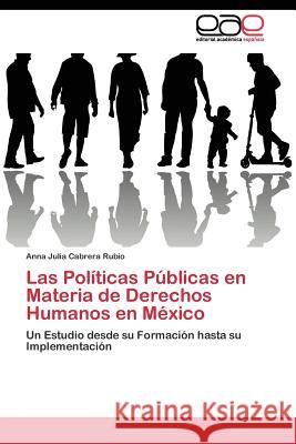 Las Políticas Públicas en Materia de Derechos Humanos en México Cabrera Rubio Anna Julia 9783844345704 Editorial Academica Espanola