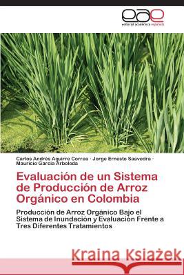 Evaluación de un Sistema de Producción de Arroz Orgánico en Colombia Aguirre Correa Carlos Andrés 9783844346053 Editorial Academica Espanola