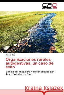 Organizaciones rurales autogestivas, un caso de éxito Díaz Julieta 9783844348705 Editorial Acad Mica Espa Ola