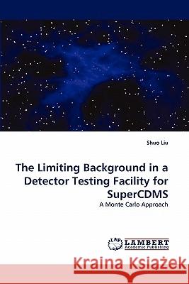 The Limiting Background in a Detector Testing Facility for SuperCDMS Liu, Shuo 9783844380439