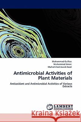 Antimicrobial Activities of Plant Materials Muhammad Gulfraz, Muhammad Imran, Muhammad Javaid Asad 9783844383362