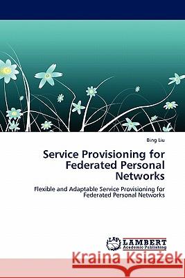 Service Provisioning for Federated Personal Networks Bing Liu (University of Illinois, Urbana-Champaign) 9783844388435