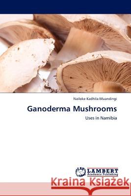 Ganoderma Mushrooms Nailoke Kadhila-Muandingi 9783844395938 LAP Lambert Academic Publishing