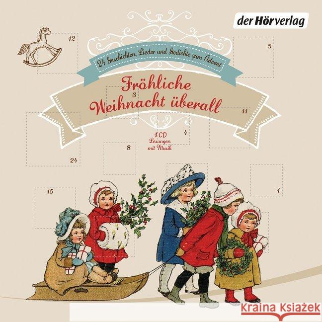 Fröhliche Weihnacht überall, 1 Audio-CD : 24 Geschichten, Lieder und Gedichte zum Advent. Lesung mit Musik Heine, Heinrich; Claudius, Matthias; Ringelnatz, Joachim 9783844519198
