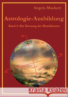 Astrologie-Ausbildung, Band 4: Die Deutung der Mondknoten Mackert, Angela 9783844803990