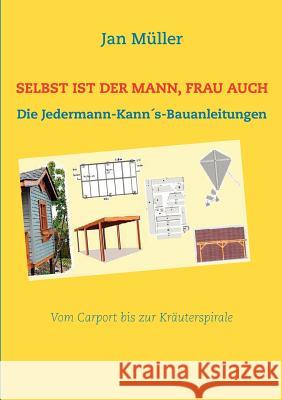 Selbst ist der Mann, Frau auch: Die Jedermann-Kann´s-Bauanleitungen Müller, Jan 9783844811094 Books on Demand