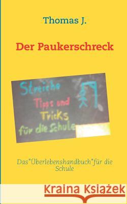 Der Paukerschreck: Streiche, Tipps und Tricks für die Schule J, Thomas 9783844813821 Books on Demand
