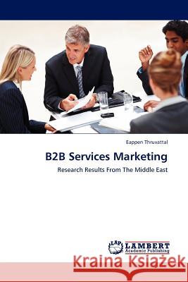 B2B Services Marketing Eappen Thruvattal   9783845400495 LAP Lambert Academic Publishing AG & Co KG
