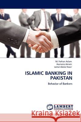 Islamic Banking in Pakistan M. Farhan Aslam Humaira Akram Jamal Abdul Nasir 9783845402062 LAP Lambert Academic Publishing AG & Co KG