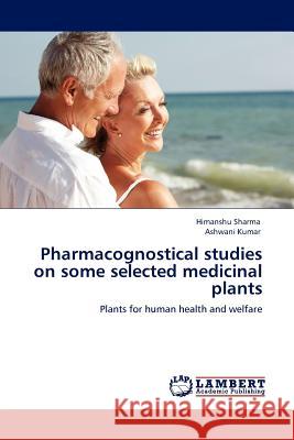 Pharmacognostical studies on some selected medicinal plants Himanshu Sharma, Ashwani Kumar (Government of Uttar Pradesh India) 9783845407852