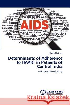 Determinants of Adherence to HAART in Patients of Central India Sabane, Harshal 9783845438566 LAP Lambert Academic Publishing