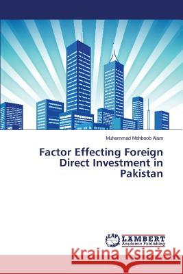Factor Effecting Foreign Direct Investment in Pakistan Alam Muhammad Mehboob 9783845442150