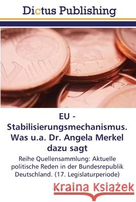 EU - Stabilisierungsmechanismus. Was u.a. Dr. Angela Merkel dazu sagt Linde, Frederik 9783845467429