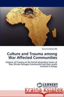Culture and Trauma Among War Affected Communities Ousmane Bakary B 9783845470443 LAP Lambert Academic Publishing