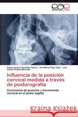 Influencia de la posición cervical medida a través de posturografía González Ibarra Paula Javiera 9783845487045 Editorial Acad Mica Espa Ola