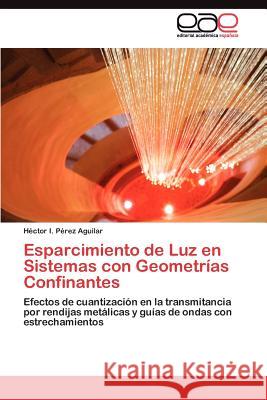 Esparcimiento de Luz en Sistemas con Geometrías Confinantes Pérez Aguilar Héctor I 9783845487120 Editorial Acad Mica Espa Ola