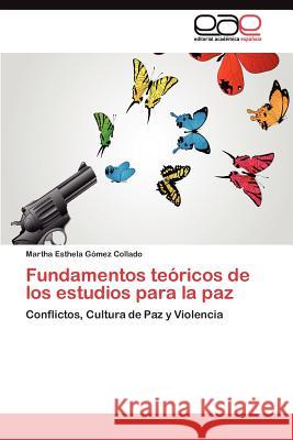 Fundamentos teóricos de los estudios para la paz Gómez Collado Martha Esthela 9783845488714 Editorial Acad Mica Espa Ola