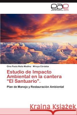 Estudio de Impacto Ambiental en la cantera El Santuario. Nieto Medina Gina Paola 9783845491585 Editorial Acad Mica Espa Ola