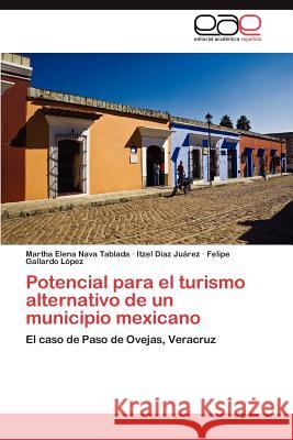 Potencial para el turismo alternativo de un municipio mexicano Nava Tablada Martha Elena 9783845494821 Editorial Acad Mica Espa Ola