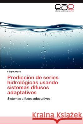Predicción de series hidrológicas usando sistemas difusos adaptativos Ardila Felipe 9783845496085