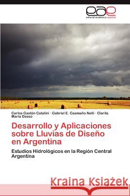 Desarrollo y Aplicaciones sobre Lluvias de Diseño en Argentina Catalini Carlos Gastón 9783845497228 Editorial Acad Mica Espa Ola