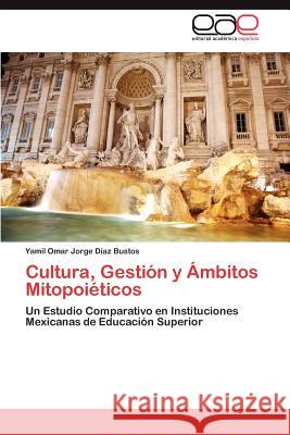 Cultura, Gestión y Ámbitos Mitopoiéticos Díaz Bustos Yamil Omar Jorge 9783845497723 Editorial Acad Mica Espa Ola