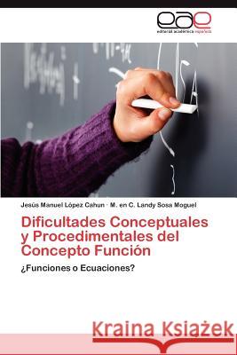 Dificultades Conceptuales y Procedimentales del Concepto Funcion Jes?'s Manuel L M. En C. Landy Sos 9783845498508 Editorial Acad Mica Espa Ola