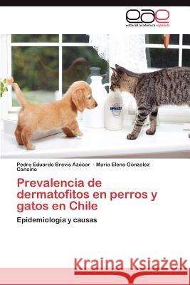 Prevalencia de dermatofitos en perros y gatos en Chile Brevis Azócar Pedro Eduardo 9783845498607 Editorial Acad Mica Espa Ola