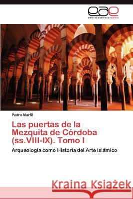 Las Puertas de La Mezquita de Cordoba (SS.VIII-IX). Tomo I Marfil, Pedro 9783845499321